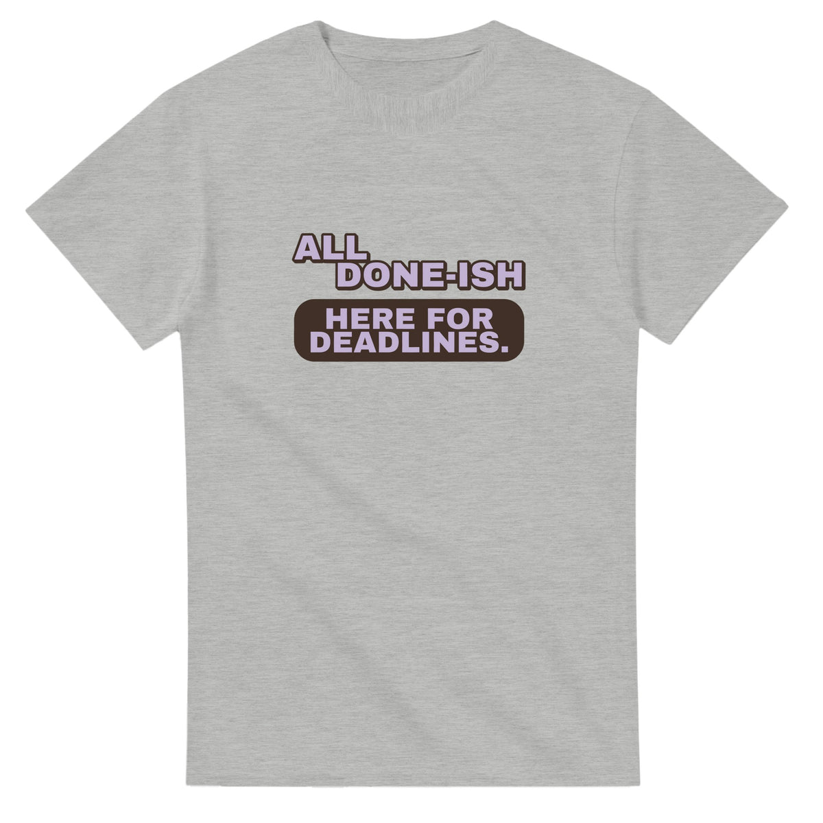 All Done-ish. Here For Deadlines — ash unisex t-shirt