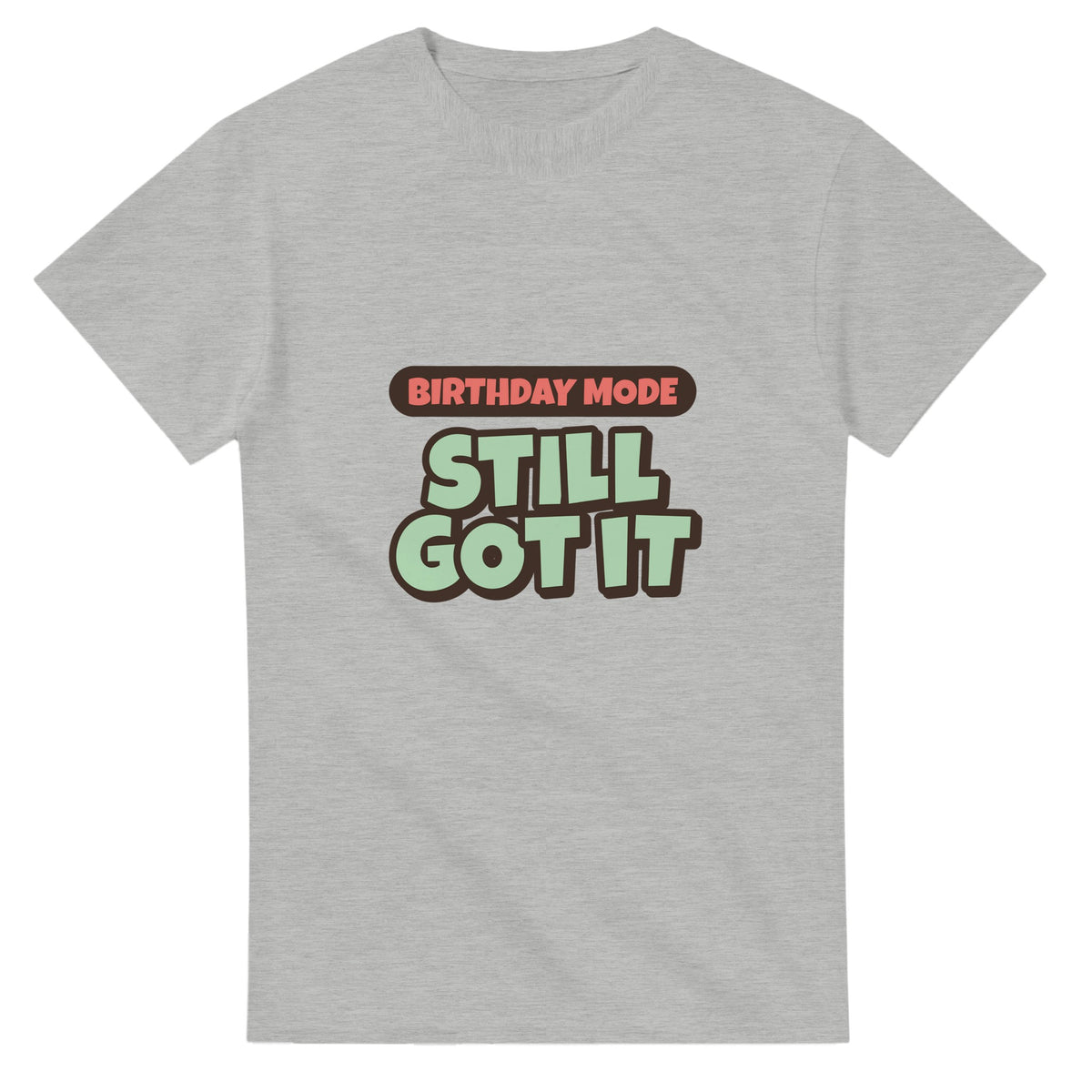 Birthday Mode: Still Got It — ash unisex t-shirt