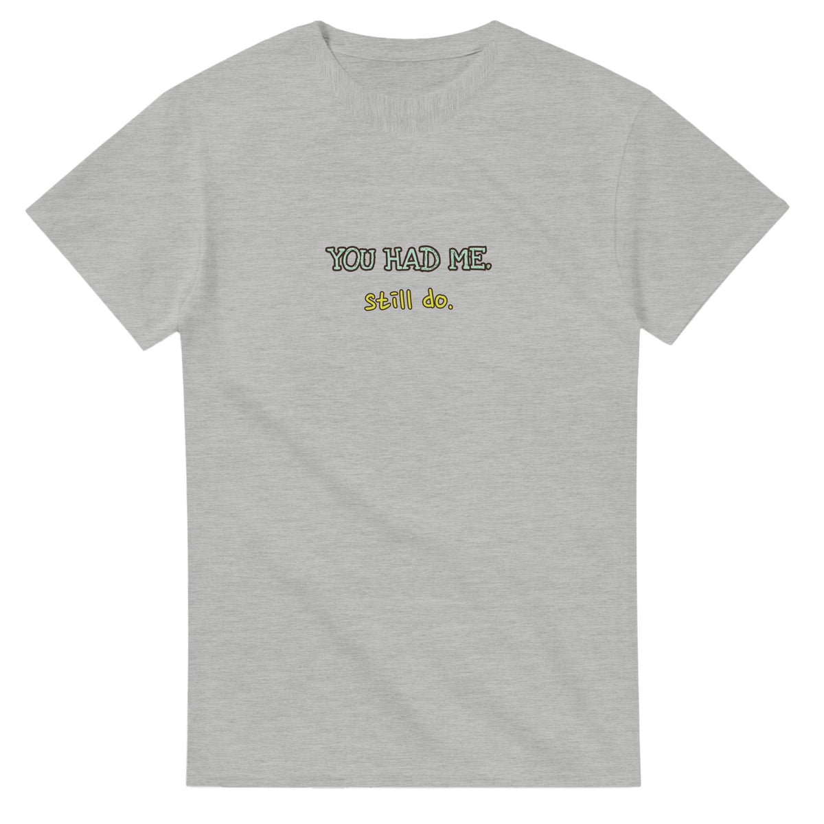 You Had Me. Still Do — ash unisex t-shirt