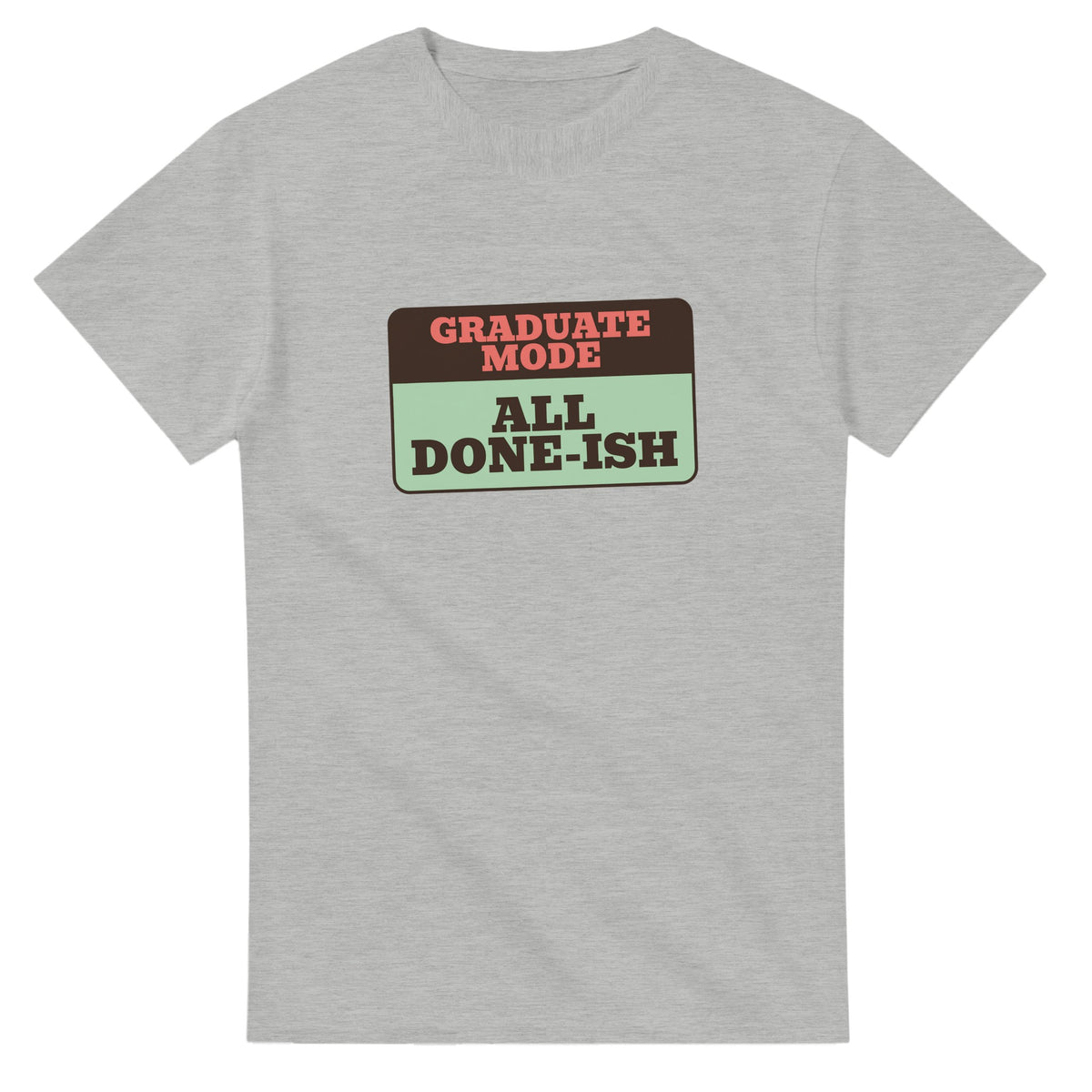 Graduate Mode: All Done-ish — ash unisex t-shirt