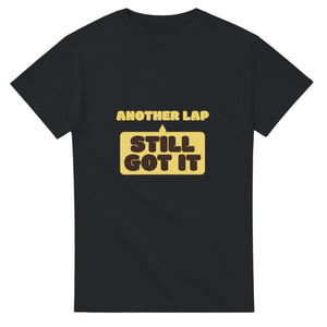 Another Lap: Still Got It — black unisex t-shirt