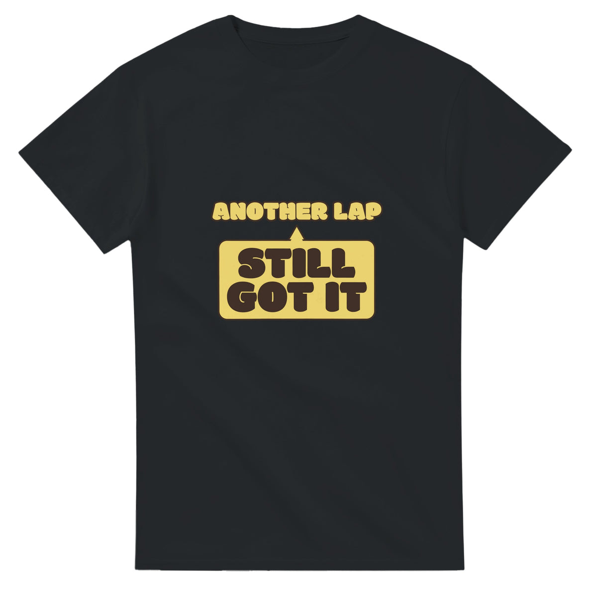 Another Lap: Still Got It — black unisex t-shirt