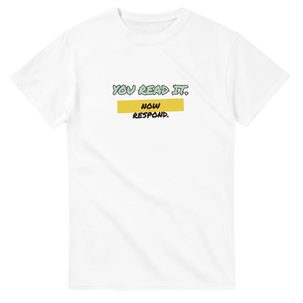 You Read It. Now Respond — white unisex t-shirt