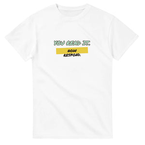 You Read It. Now Respond — white unisex t-shirt