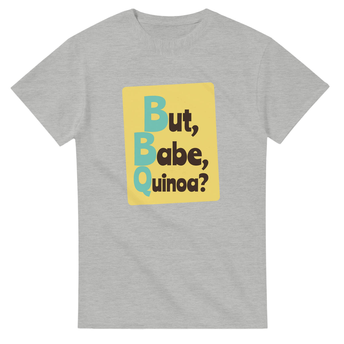 But, Babe, Quinoa? — ash unisex t-shirt