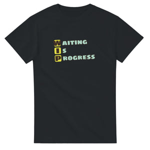 Waiting Is Progress — black unisex t-shirt