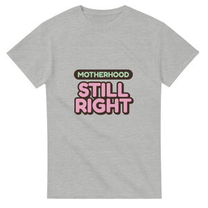 Motherhood: Still Right — ash unisex t-shirt