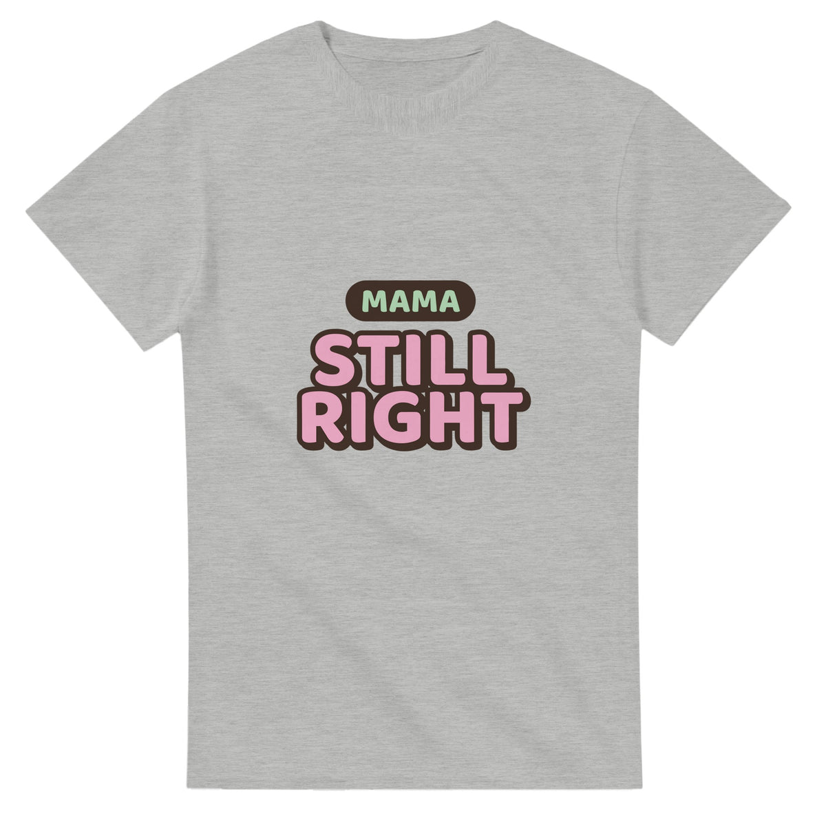 Mama: Still Right — ash unisex t-shirt