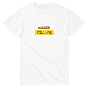 Married. Still Hot — white unisex t-shirt