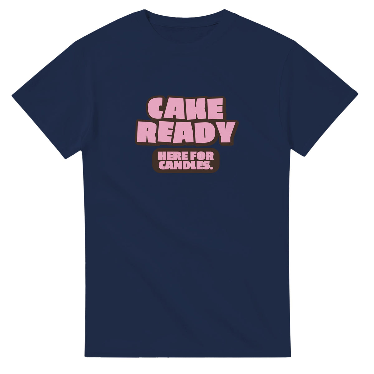 Cake Ready. Here For Candles — navy unisex t-shirt