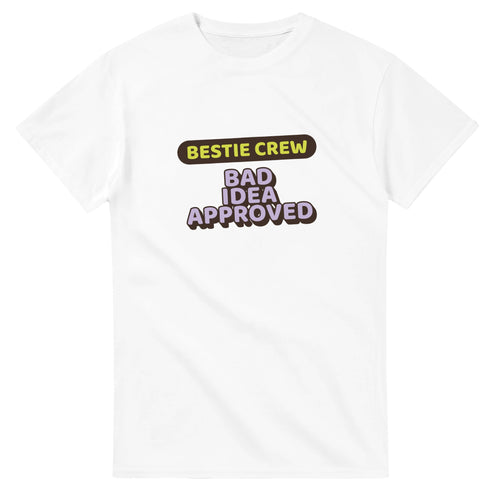 Bestie Crew: Bad Idea Approved — white unisex t-shirt