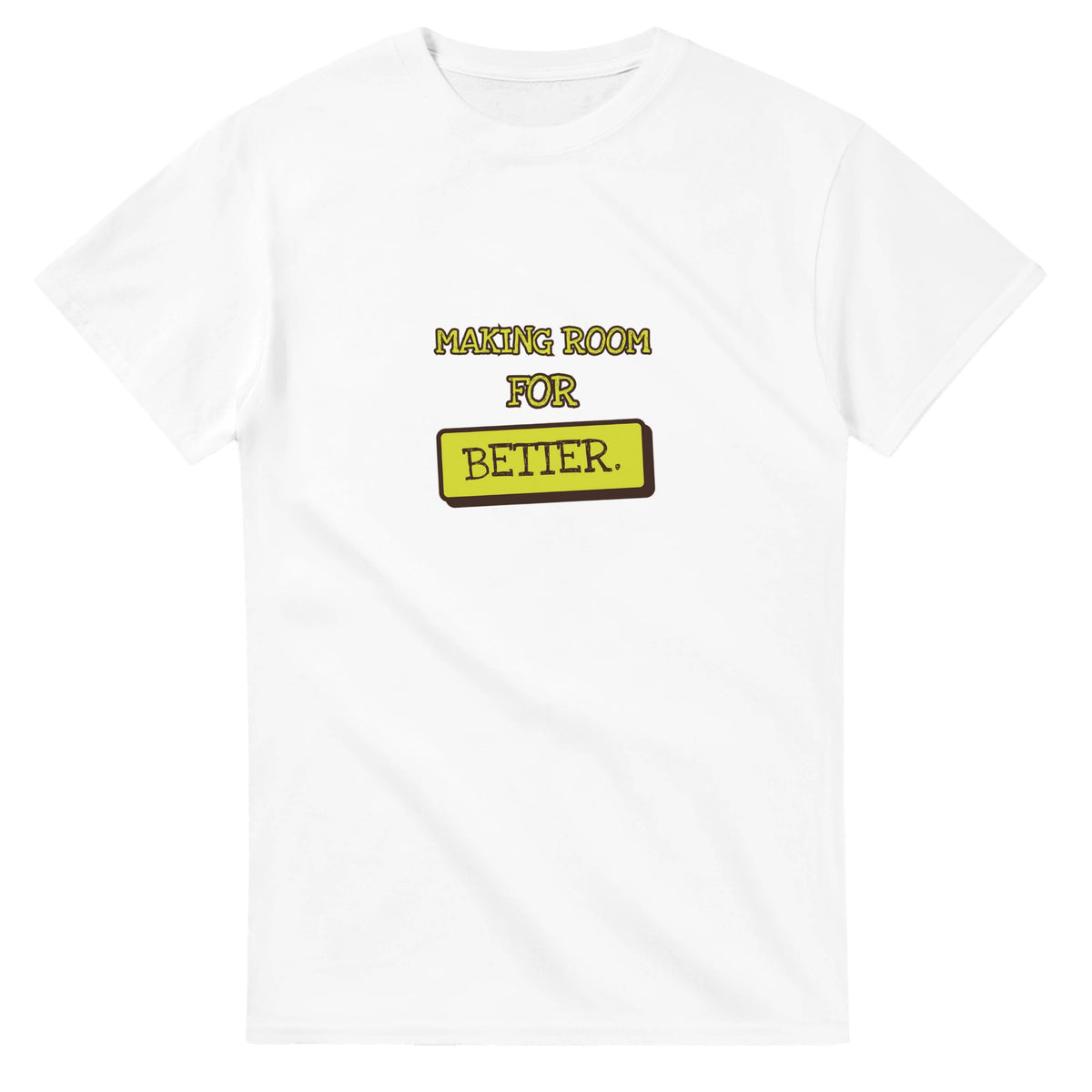 Making Room For Better — white unisex t-shirt