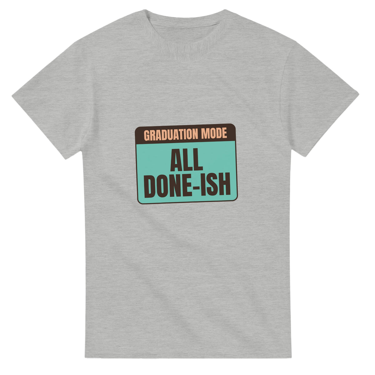 Graduation Mode: All Done-ish — ash unisex t-shirt
