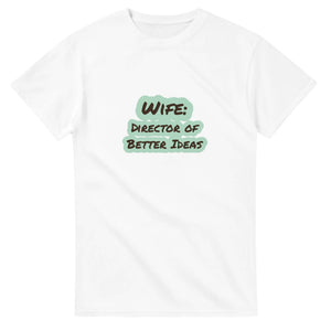 Wife: Director Of Better Ideas — white unisex t-shirt