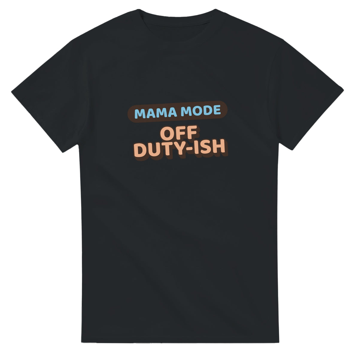 Mama Mode: Off Duty-ish — black unisex t-shirt