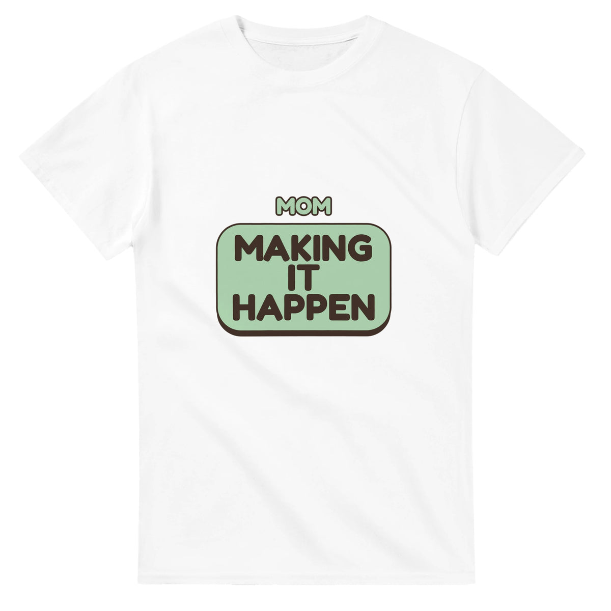Mom: Making It Happen — white unisex t-shirt