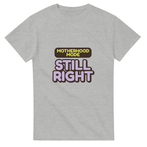 Motherhood Mode: Still Right — ash unisex t-shirt