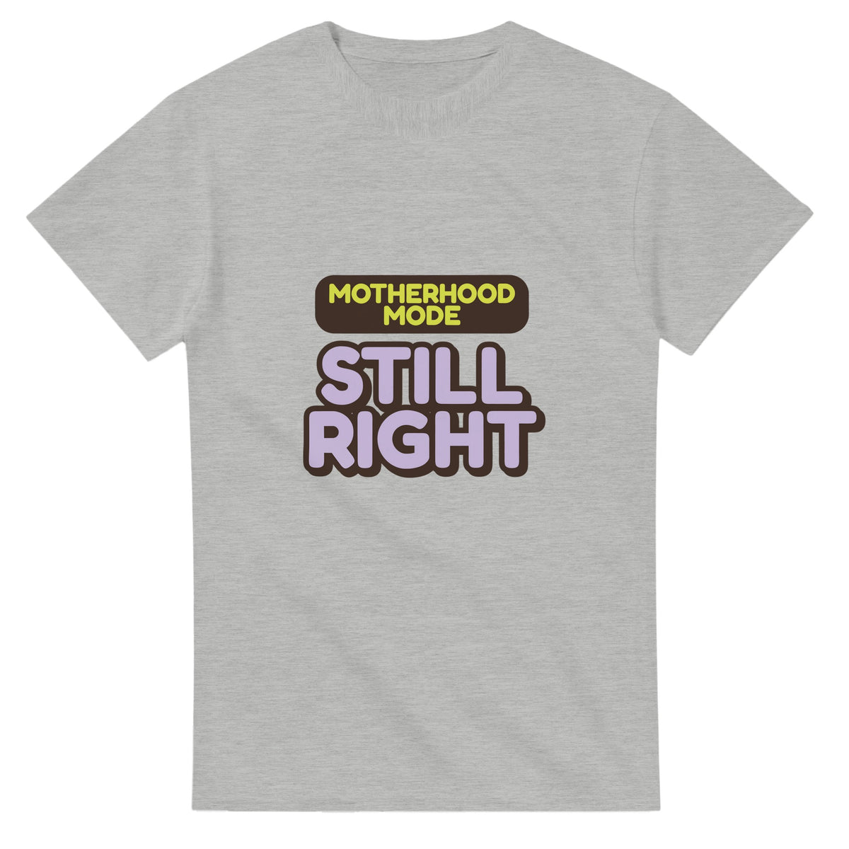 Motherhood Mode: Still Right — ash unisex t-shirt