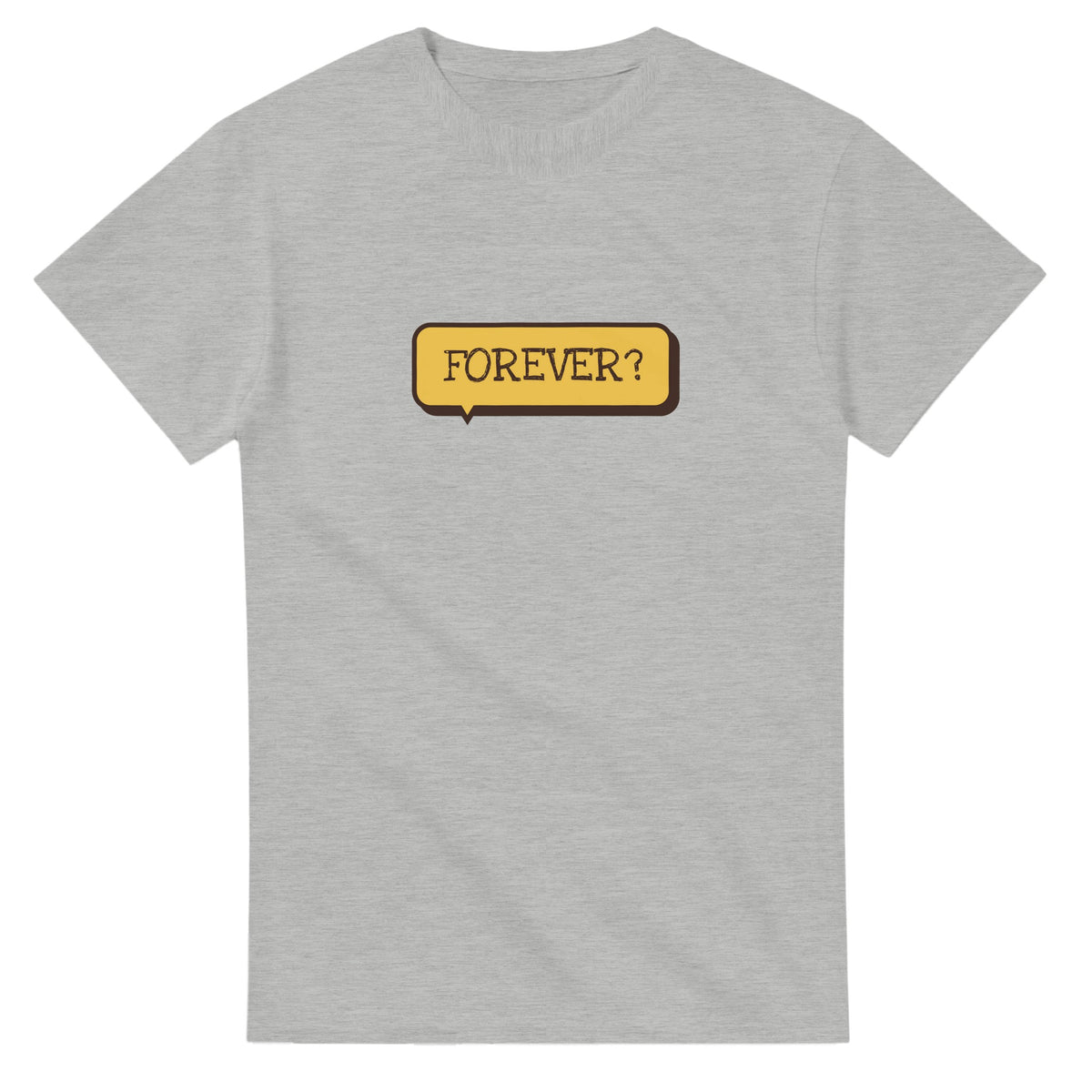 Forever? — ash unisex t-shirt