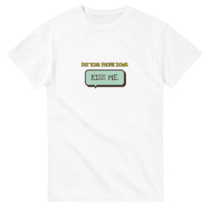 Put Your Phone Down. Kiss Me — white unisex t-shirt