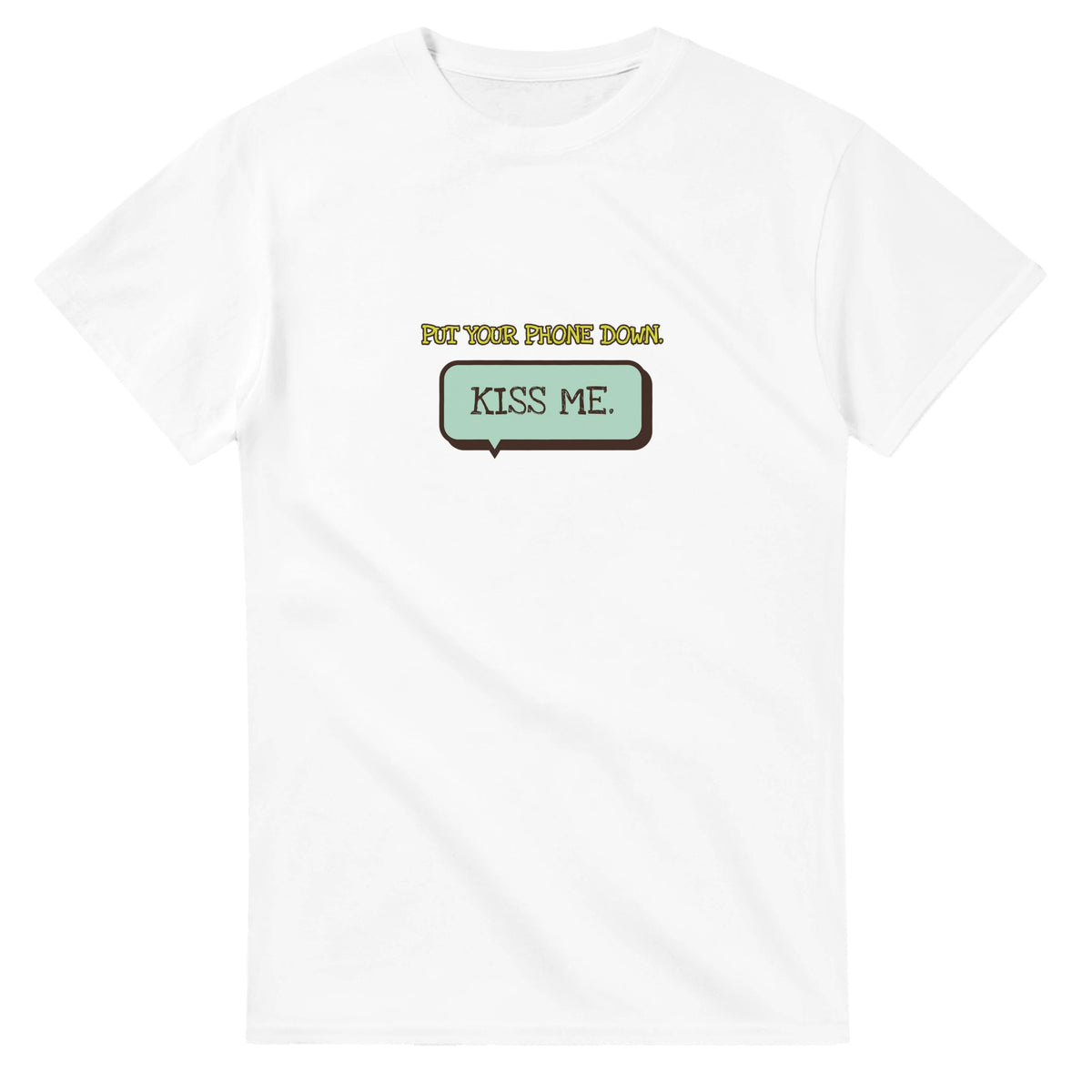 Put Your Phone Down. Kiss Me — white unisex t-shirt
