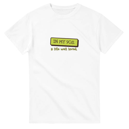 In My 90s. A Life Well Loved — white unisex t-shirt