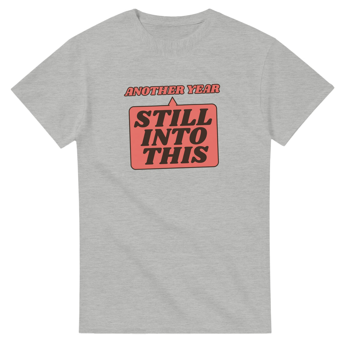 Another Year: Still Into This — ash unisex t-shirt