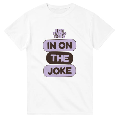 Best Friend Mode: In On The Joke — white unisex t-shirt