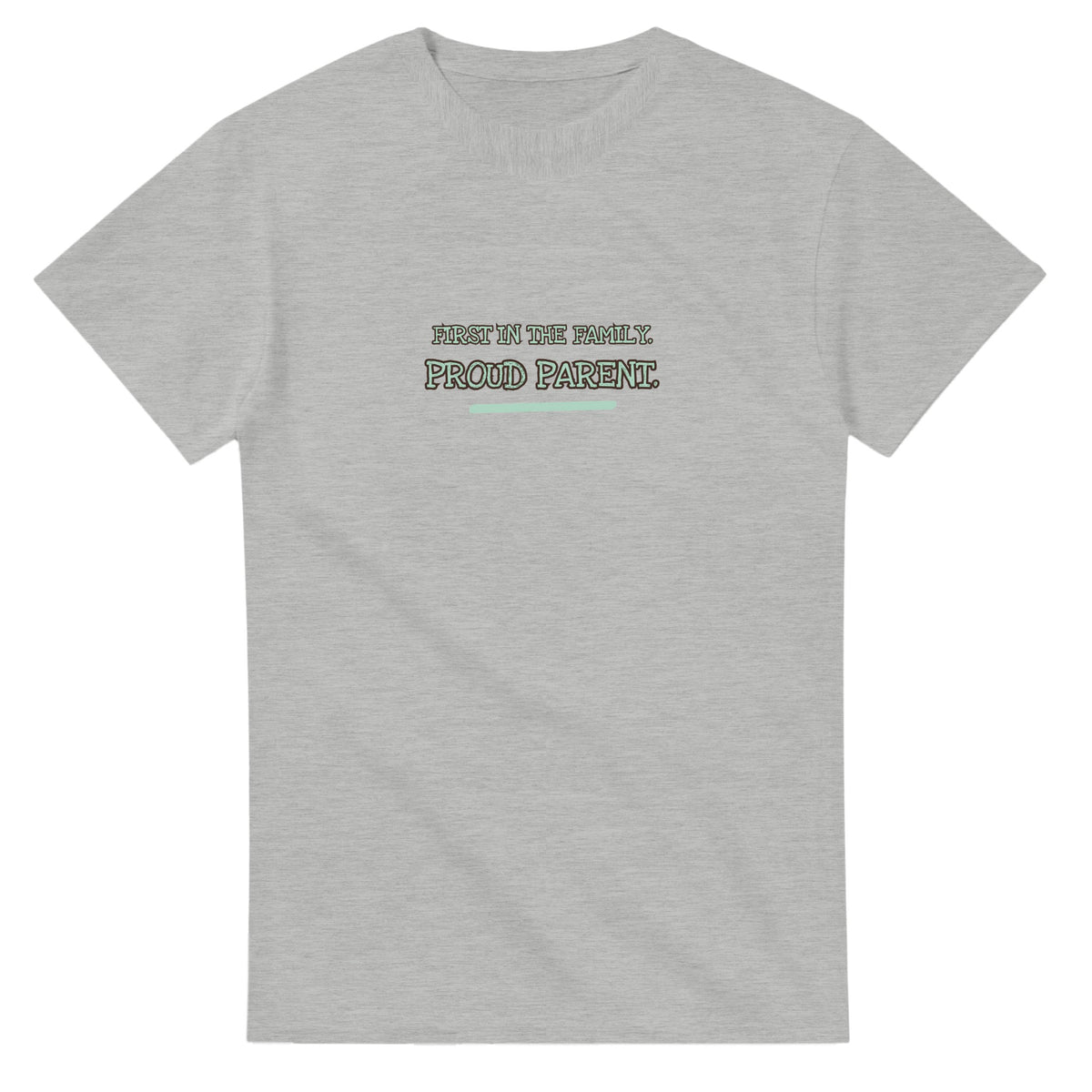 First In The Family. Proud Parent — ash unisex t-shirt
