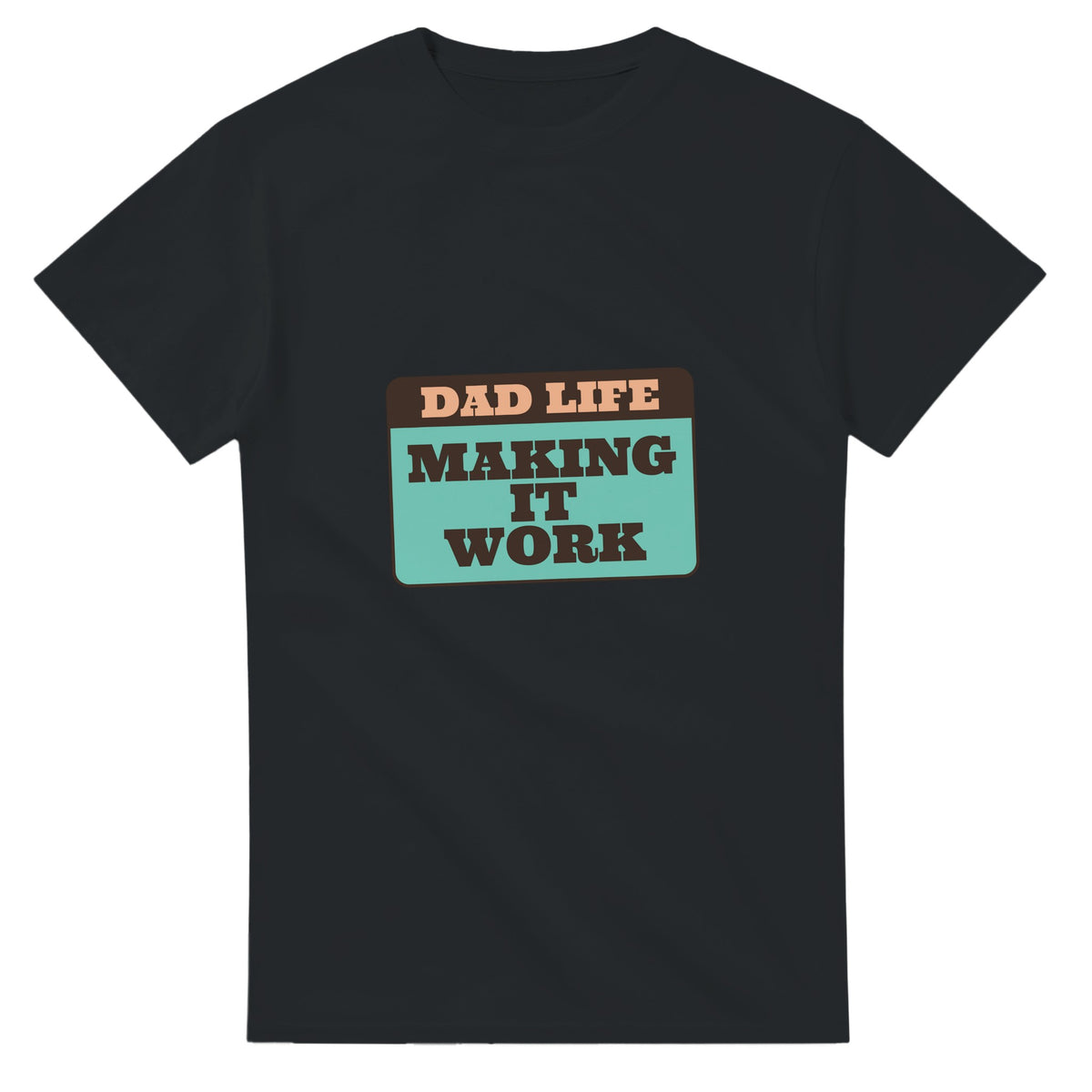 Dad Life: Making It Work — black unisex t-shirt