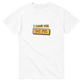 I Came For The Pie — white unisex t-shirt