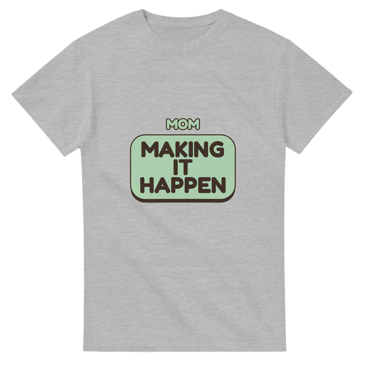 Mom: Making It Happen — ash unisex t-shirt