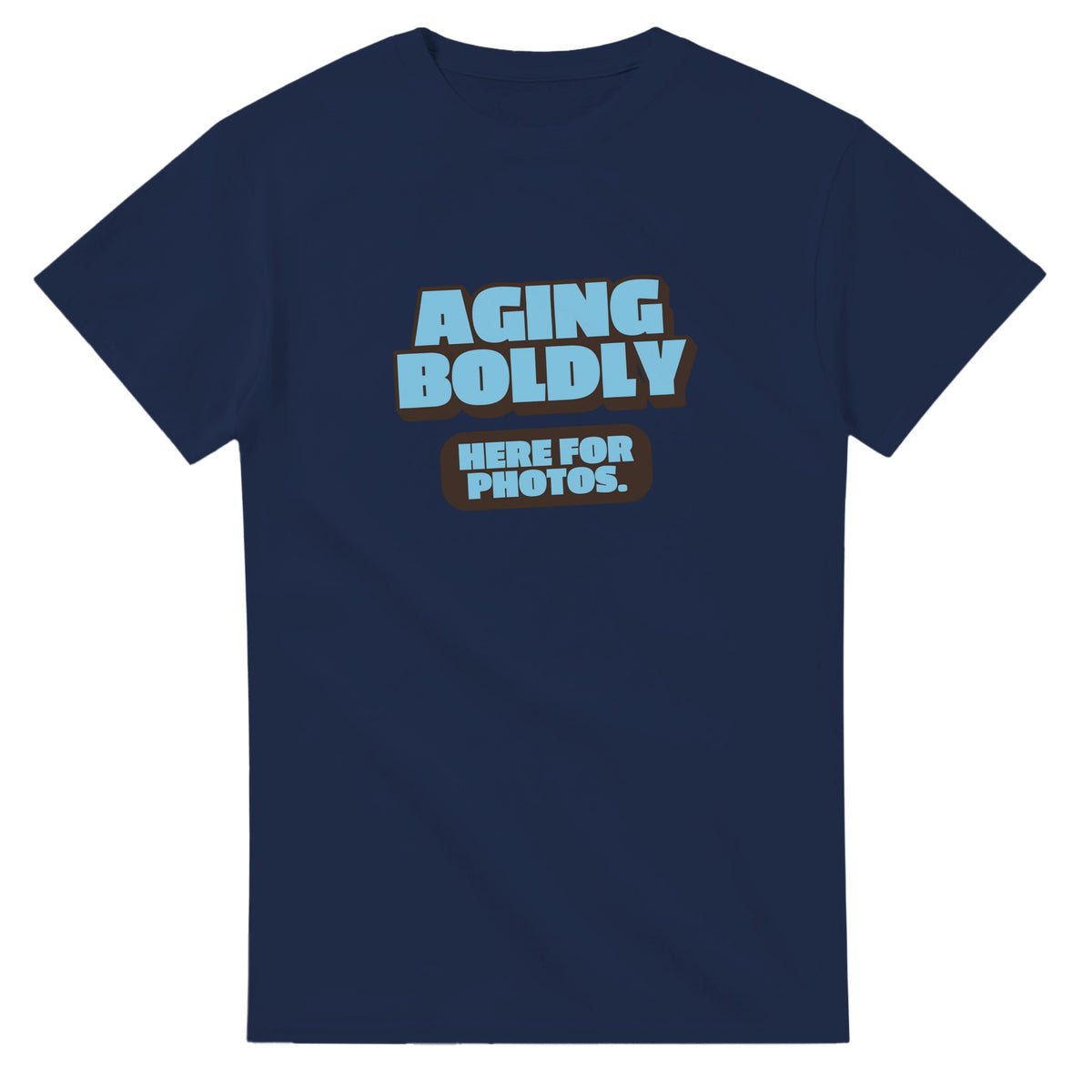 Aging Boldly. Here For Photos — navy unisex t-shirt