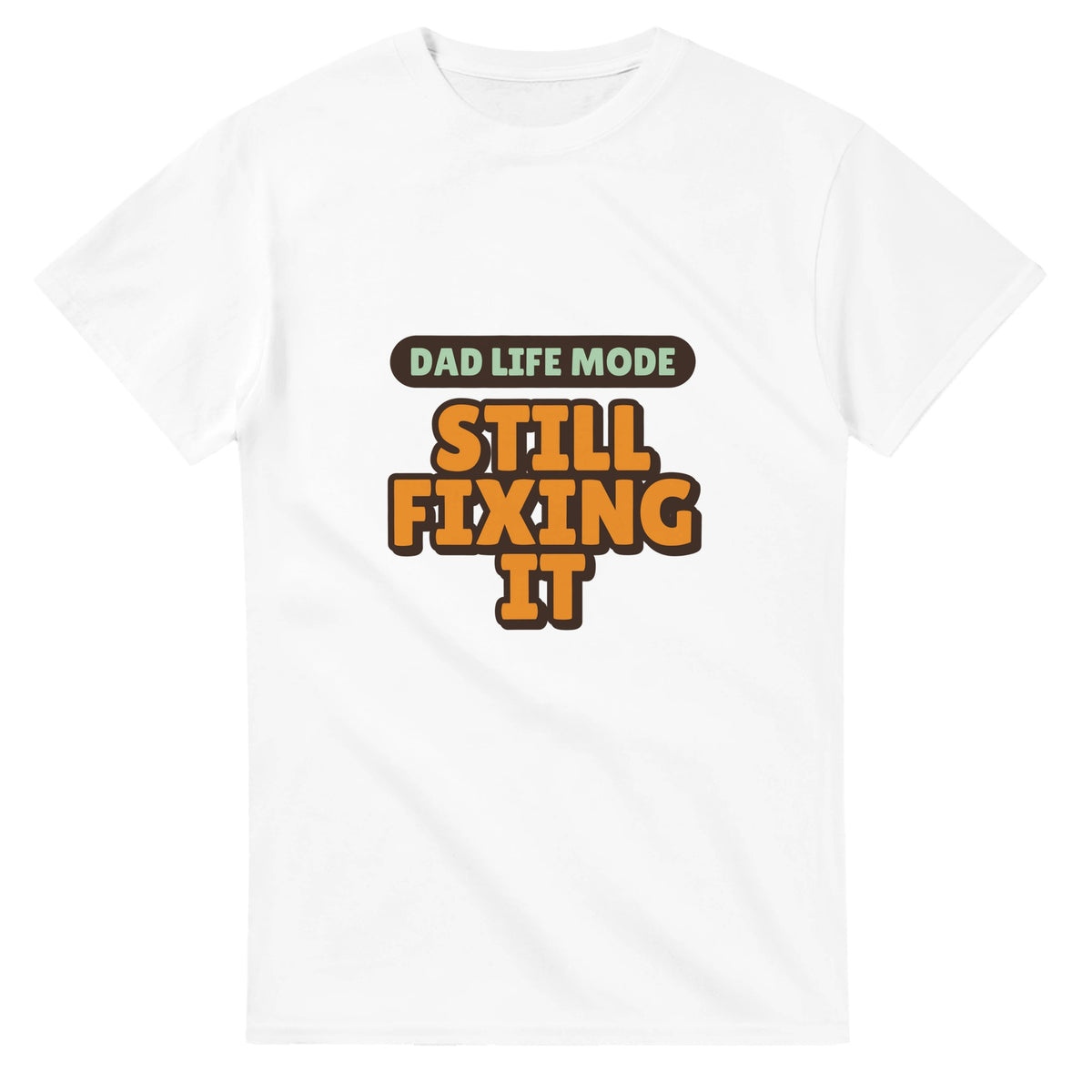 Dad Life Mode: Still Fixing It — white unisex t-shirt