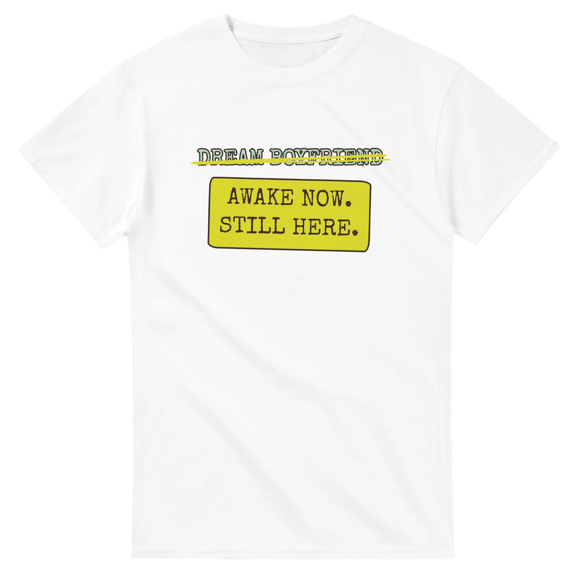 Dream Boyfriend → Awake Now. Still Here — white unisex t-shirt