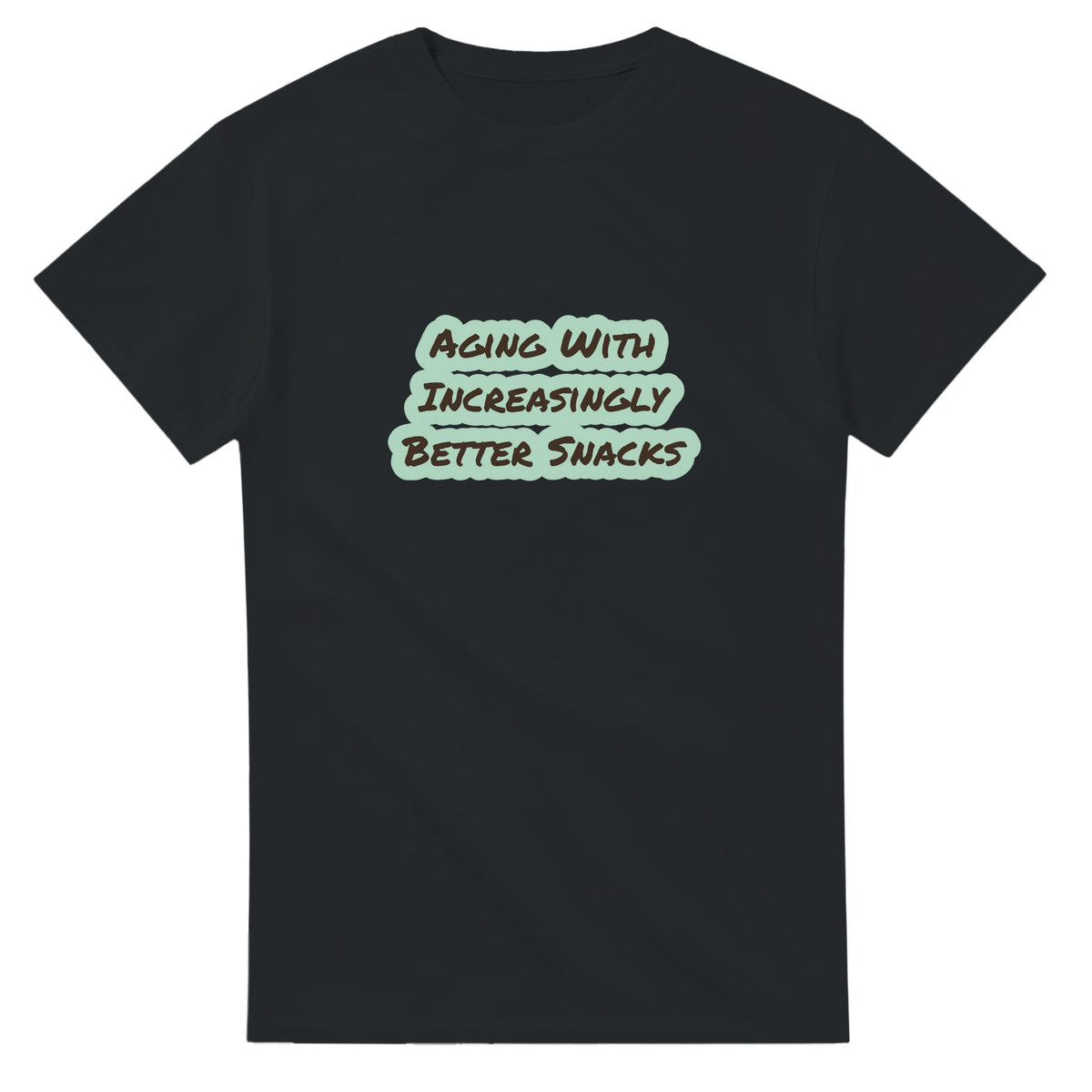 Aging With Increasingly Better Snacks — black unisex t-shirt