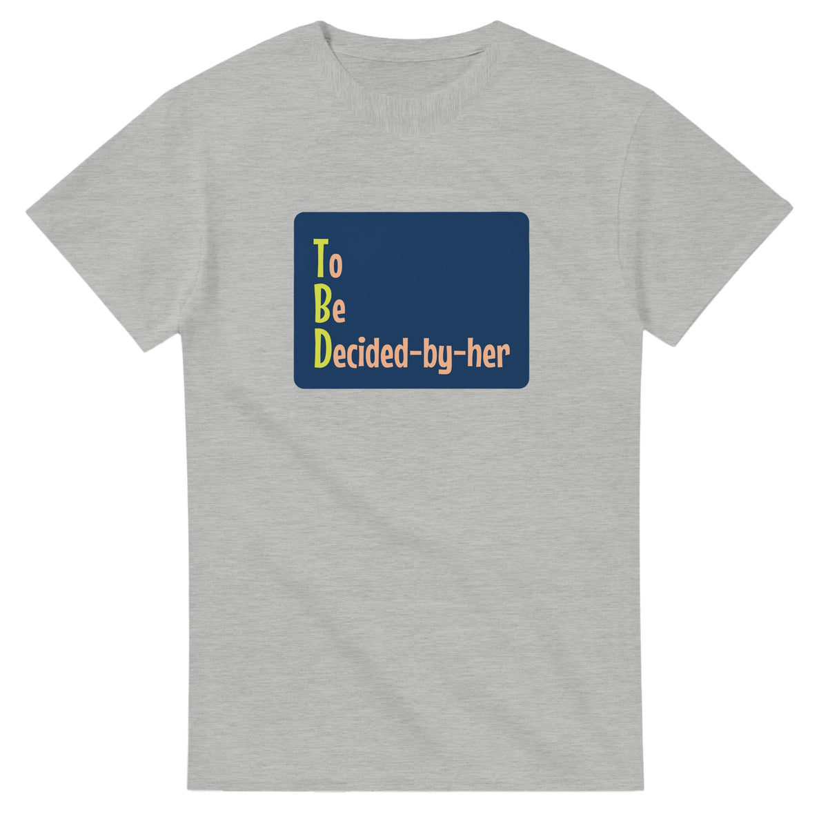 To Be Decided-by-her — ash unisex t-shirt