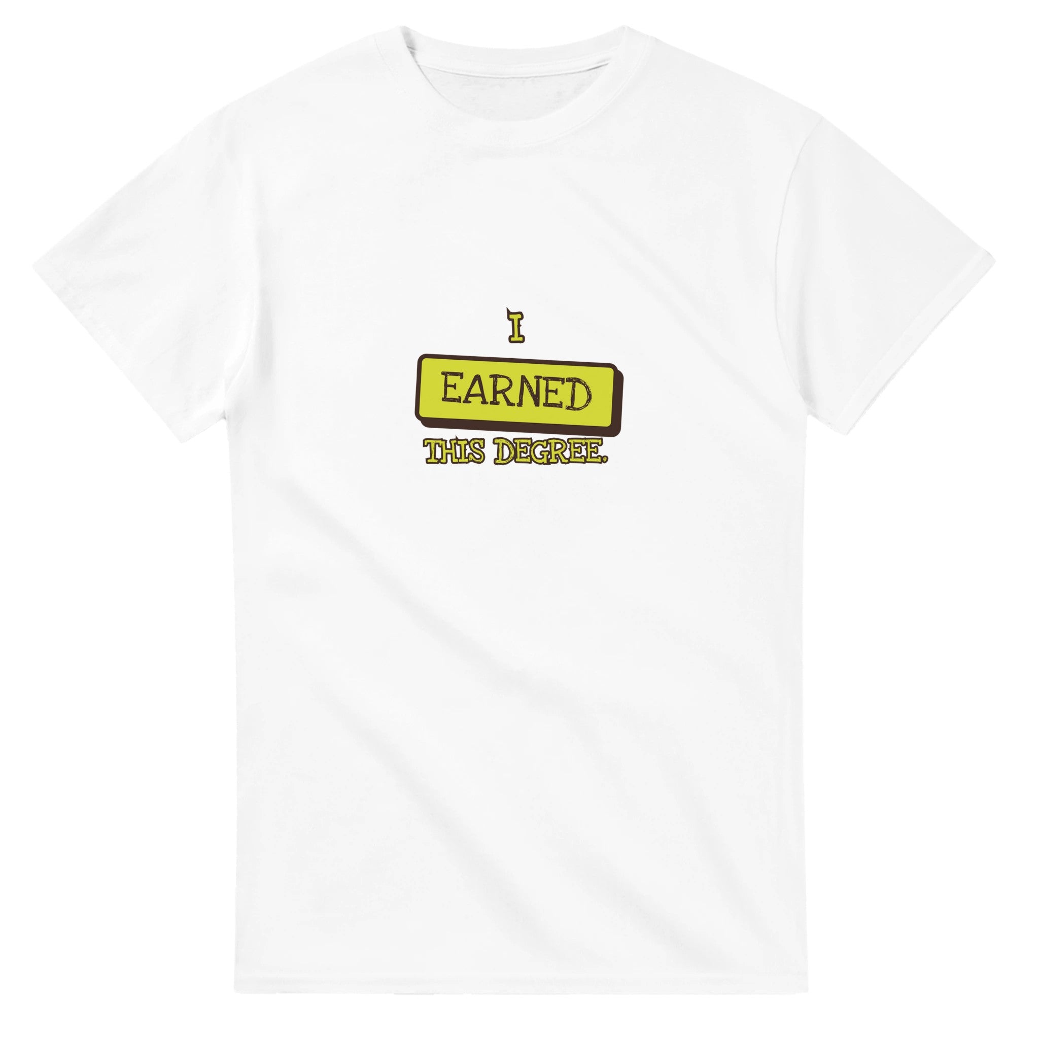 I Earned This Degree — white unisex t-shirt