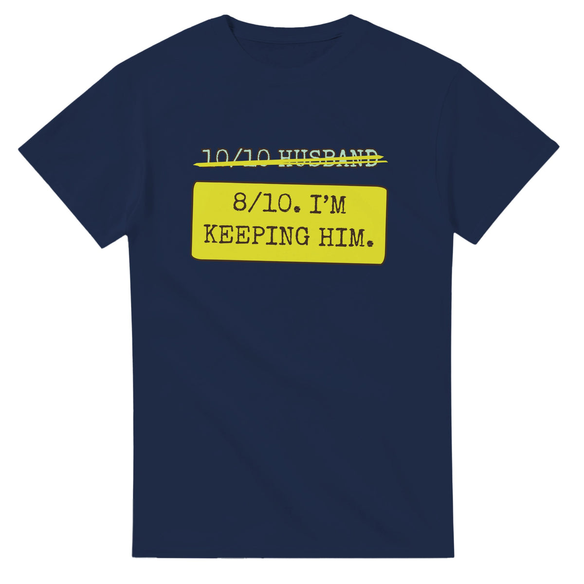 10/10 Husband → 8/10. I’m Keeping Him — navy unisex t-shirt
