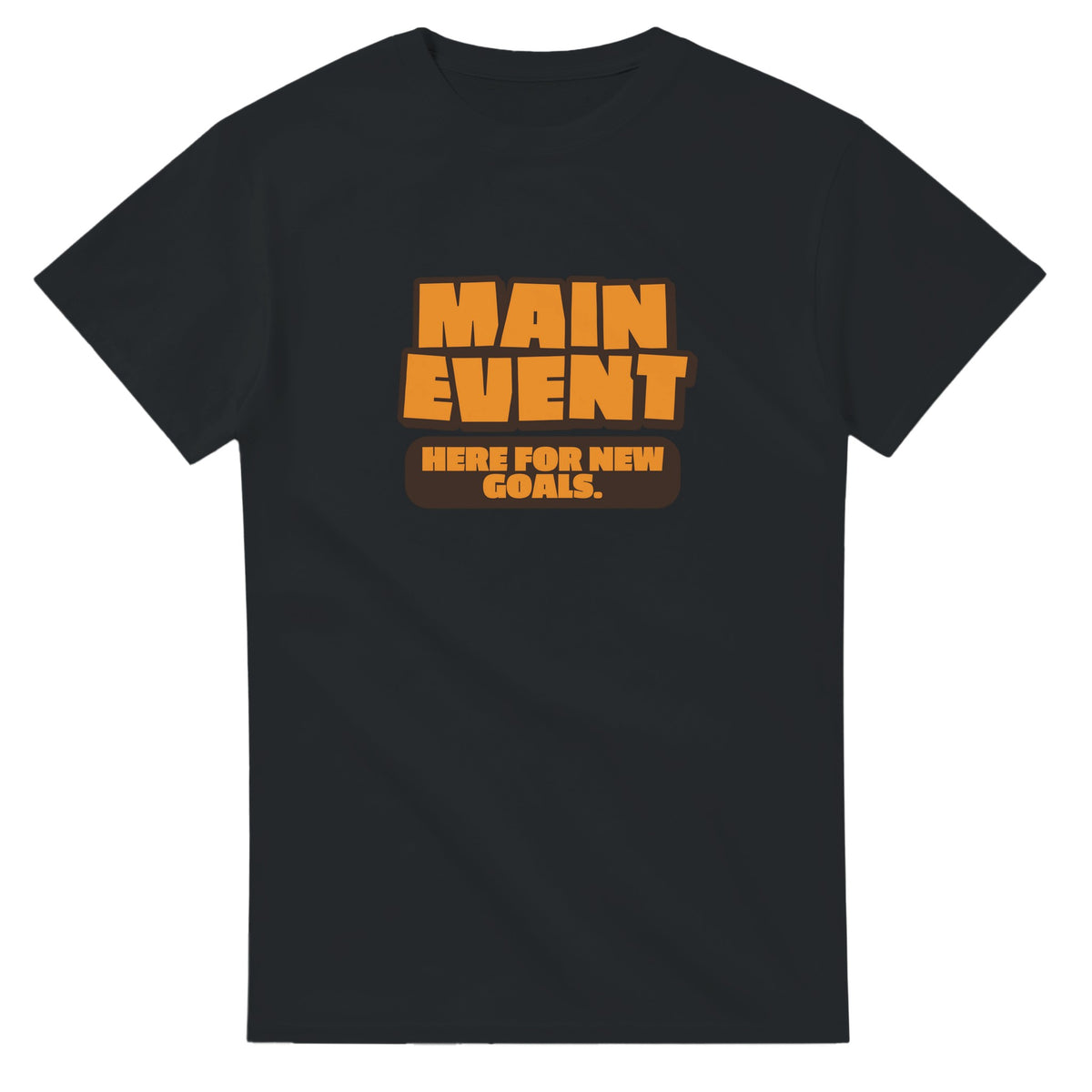 Main Event. Here For New Goals — black unisex t-shirt