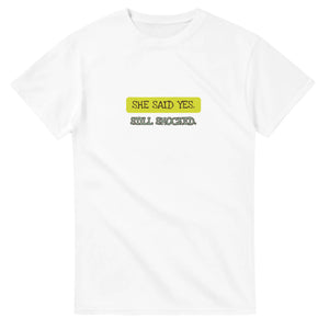 She Said Yes — white unisex t-shirt