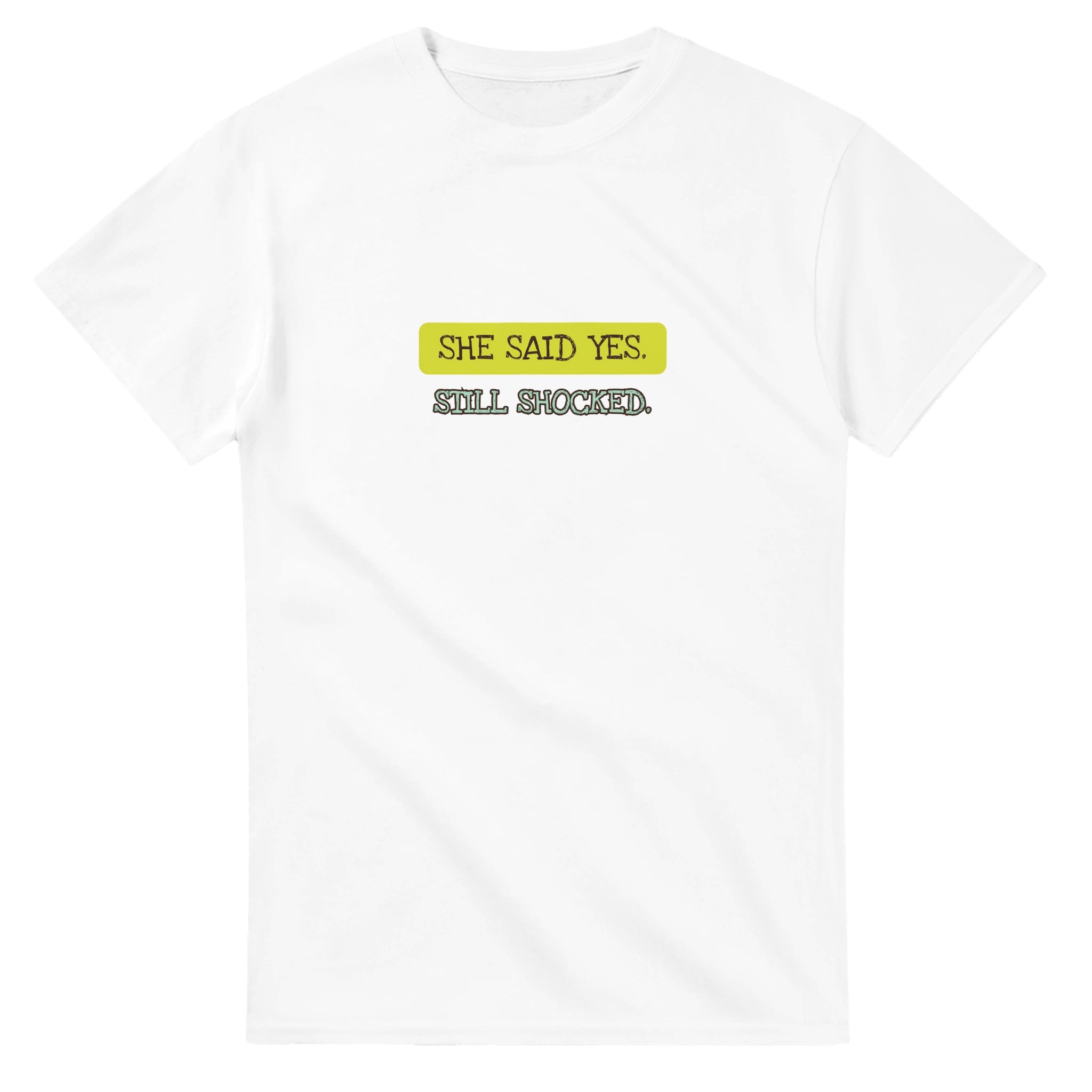 She Said Yes. Still Shocked — white unisex t-shirt