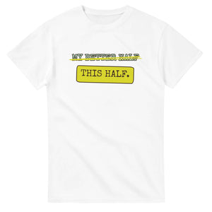 My Better Half → This Half — white unisex t-shirt