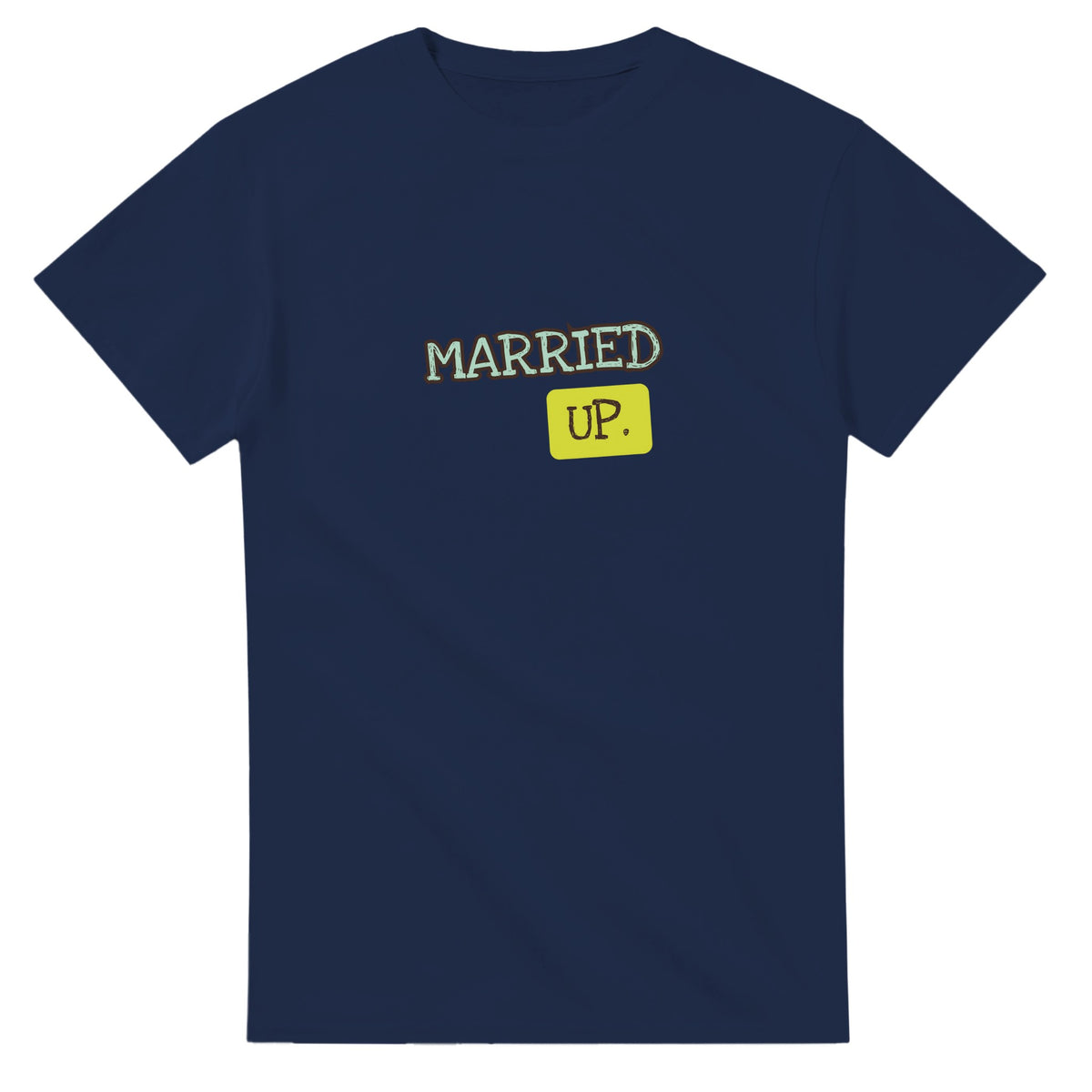 Married Up. — navy unisex t-shirt
