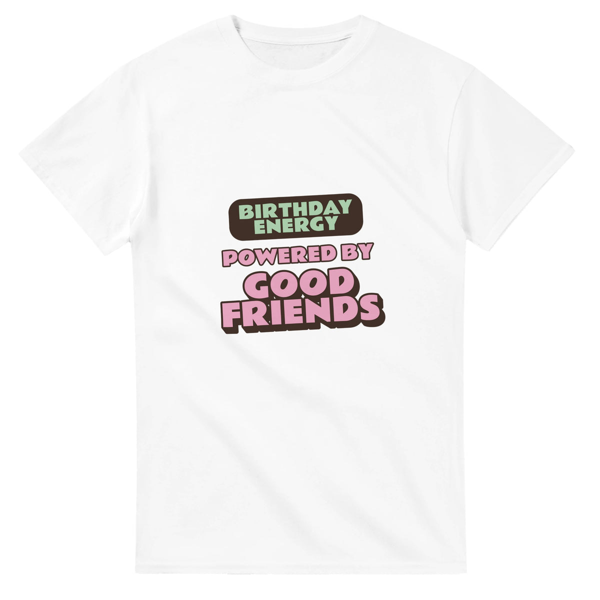 Birthday Energy Powered By Good Friends — white unisex t-shirt