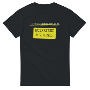 Boyfriend Goals → Boyfriend Acquired — black unisex t-shirt