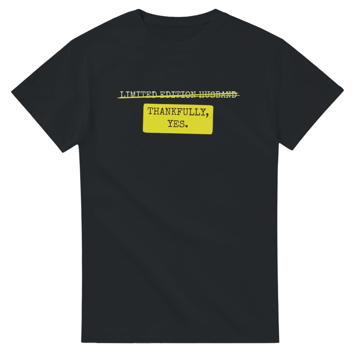 Limited Edition Husband → Thankfully, Yes — black unisex t-shirt