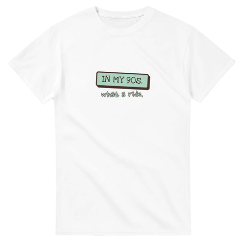 In My 90s. What A Ride — white unisex t-shirt