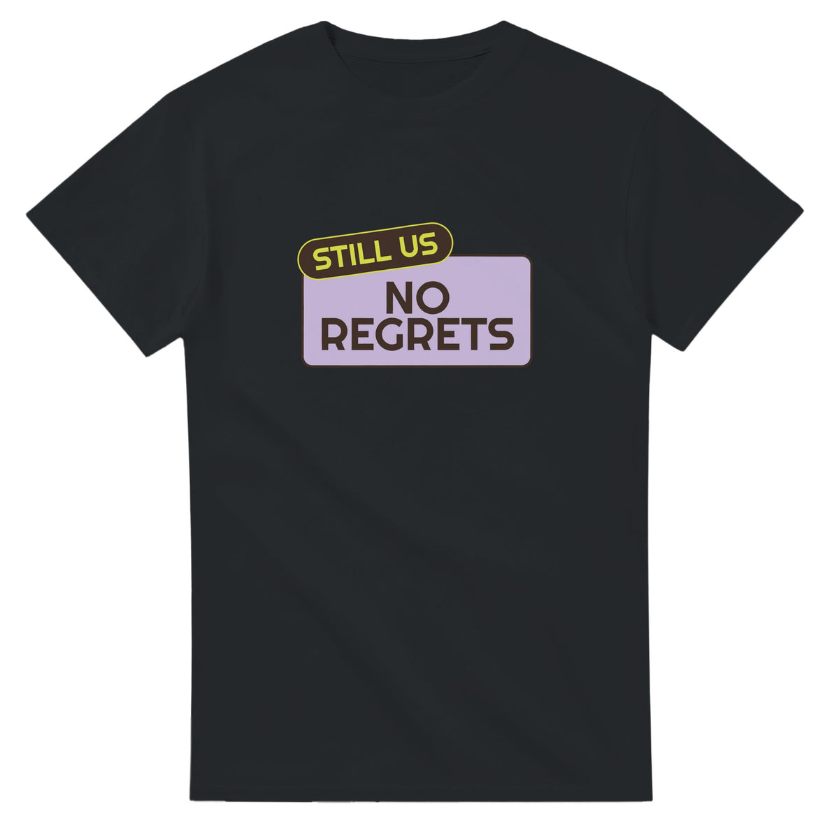 Still Us: No Regrets — black unisex t-shirt