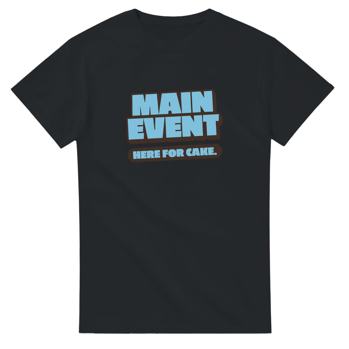 Main Event. Here For Cake — black unisex t-shirt